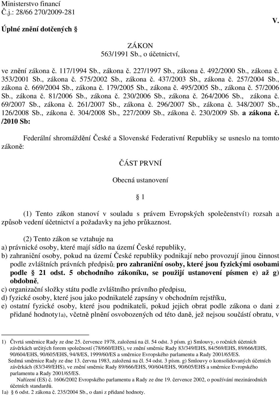 zákona č 264/2006 Sb, zákona č 69/2007 Sb, zákona č 261/2007 Sb, zákona č 296/2007 Sb, zákona č 348/2007 Sb, 126/2008 Sb, zákona č 304/2008 Sb, 227/2009 Sb, zákona č 230/2009 Sb a zákona č /2010 Sb: