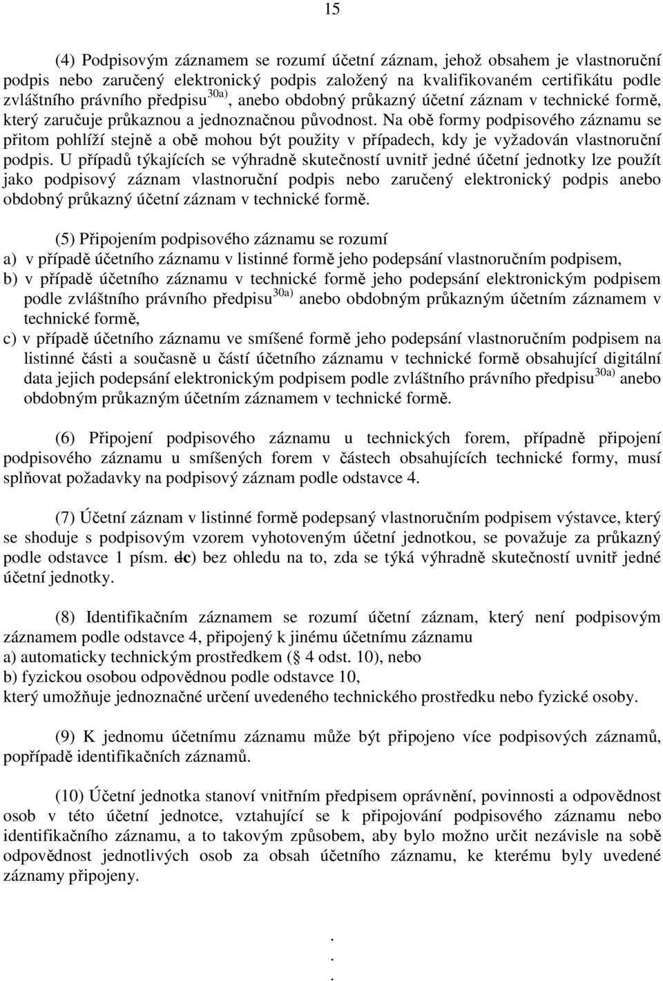 případech, kdy je vyžadován vlastnoruční podpis U případů týkajících se výhradně skutečností uvnitř jedné účetní jednotky lze použít jako podpisový záznam vlastnoruční podpis nebo zaručený