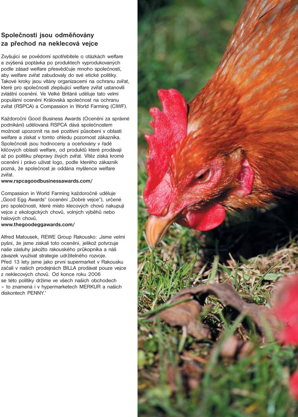 Ve Velké Británii uděluje tato velmi populární ocenění Královská společnost na ochranu zvířat (RSPCA) a Compassion in World Farming (CIWF).