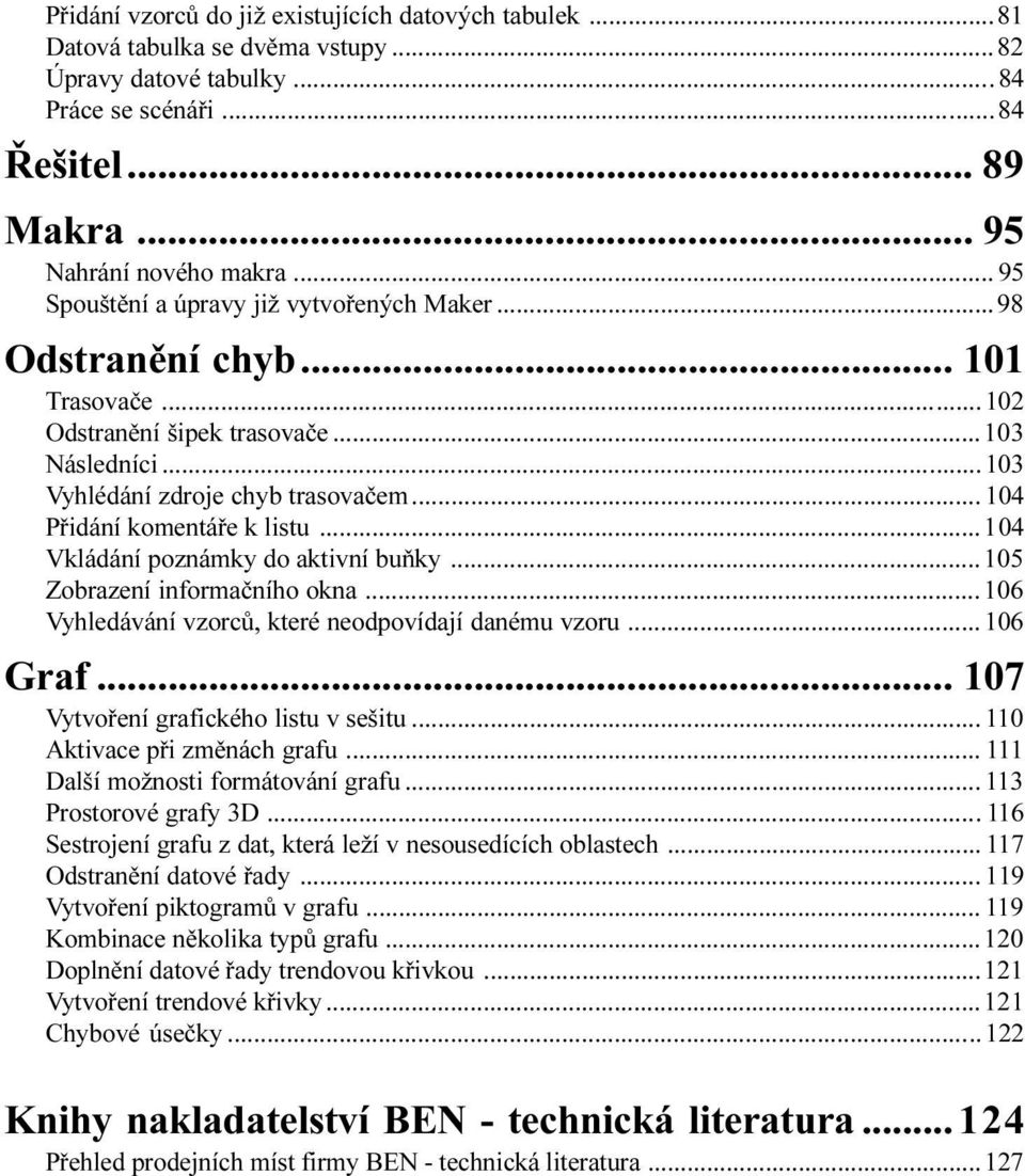 aktivní buòky 105 Zobrazení informaèního okna 106 Vyhledávání vzorcù, které neodpovídají danému vzoru 106 Graf 107 Vytvoøení grafického listu v sešitu 110 Aktivace pøi zmìnách grafu 111 Další