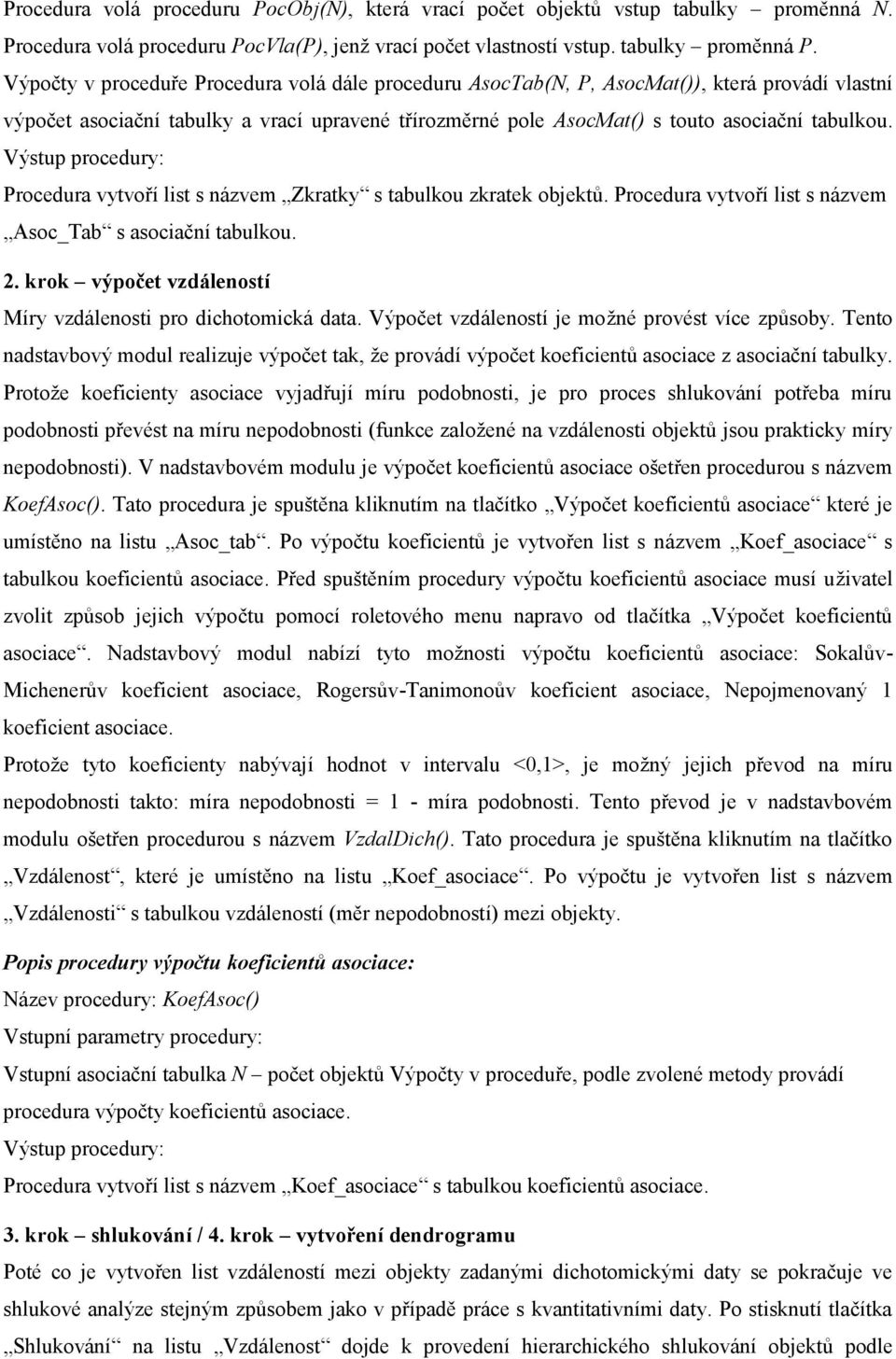 Výstup procedury: Procedura vytvoří list s názvem Zkratky s tabulkou zkratek objektů. Procedura vytvoří list s názvem Asoc_Tab s asociační tabulkou. 2.