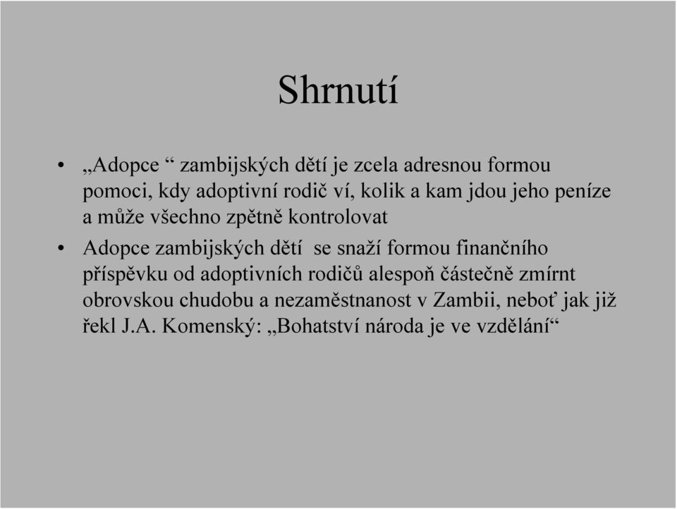 snaží formou finančního příspěvku od adoptivních rodičů alespoň částečně zmírnt obrovskou