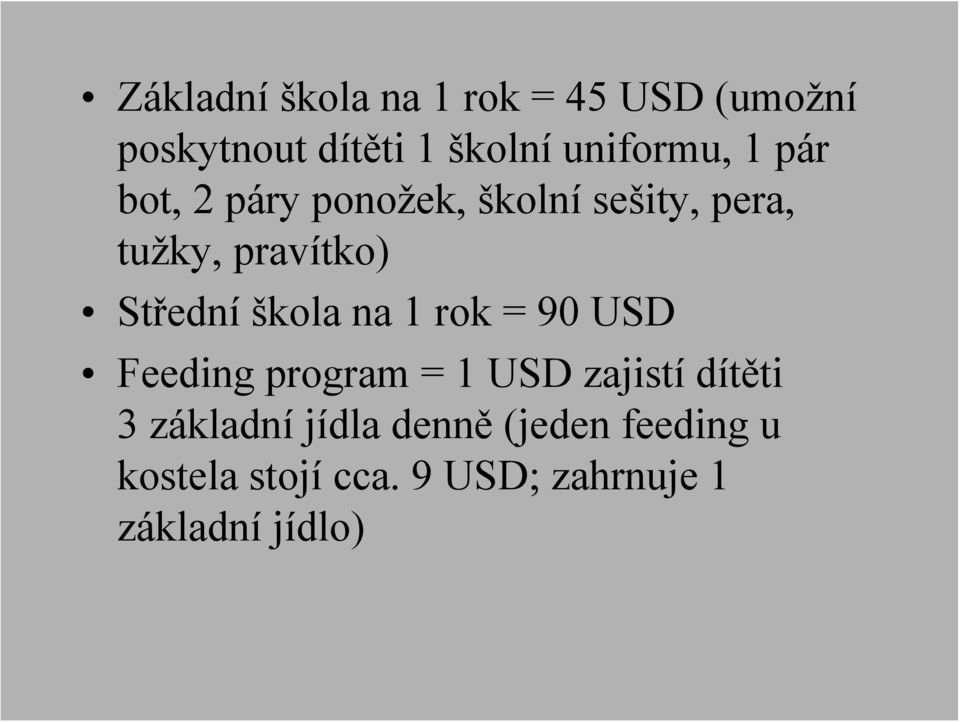 Střední škola na 1 rok = 90 USD Feeding program = 1 USD zajistí dítěti 3