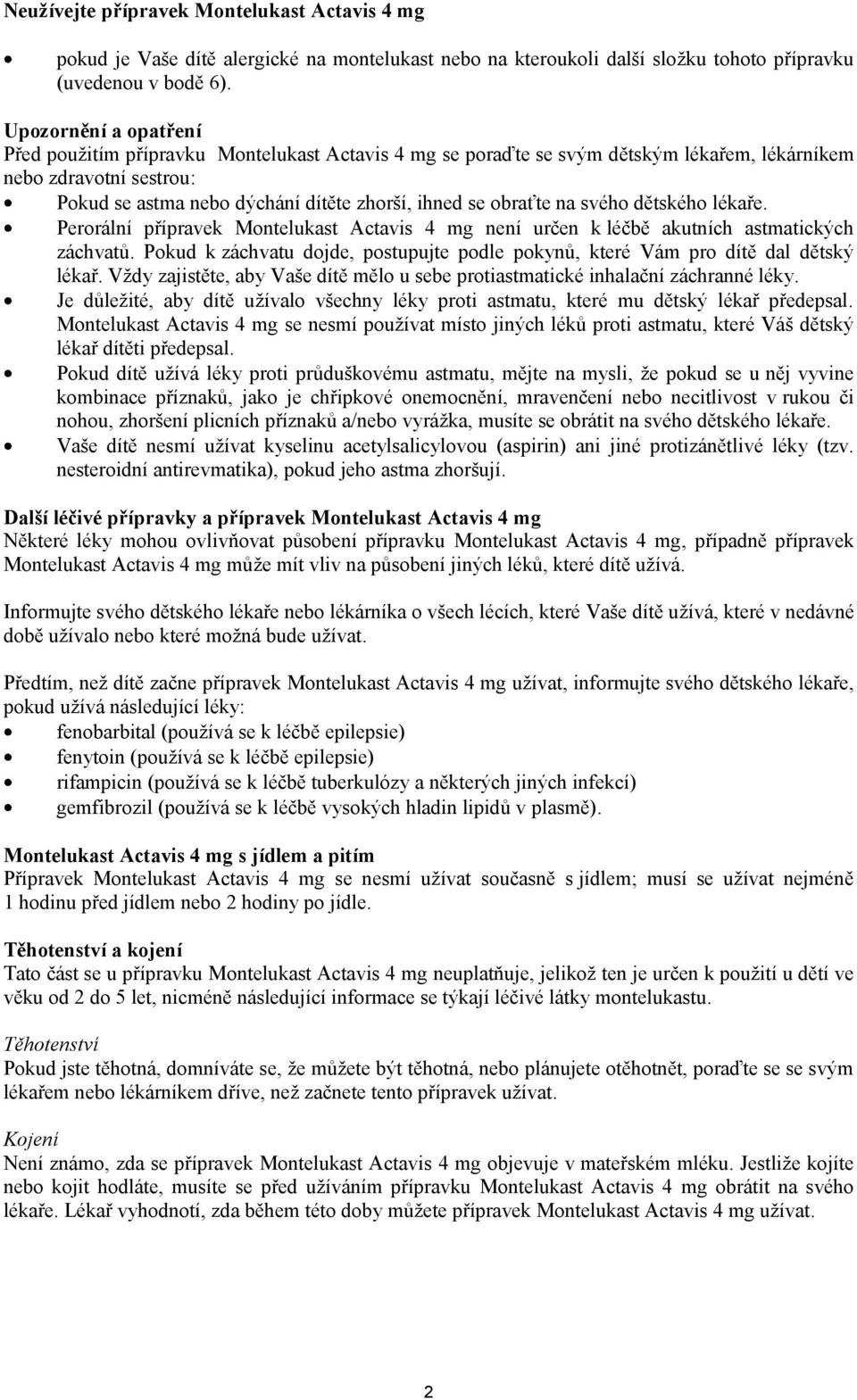 obraťte na svého dětského lékaře. Perorální přípravek Montelukast Actavis 4 mg není určen k léčbě akutních astmatických záchvatů.