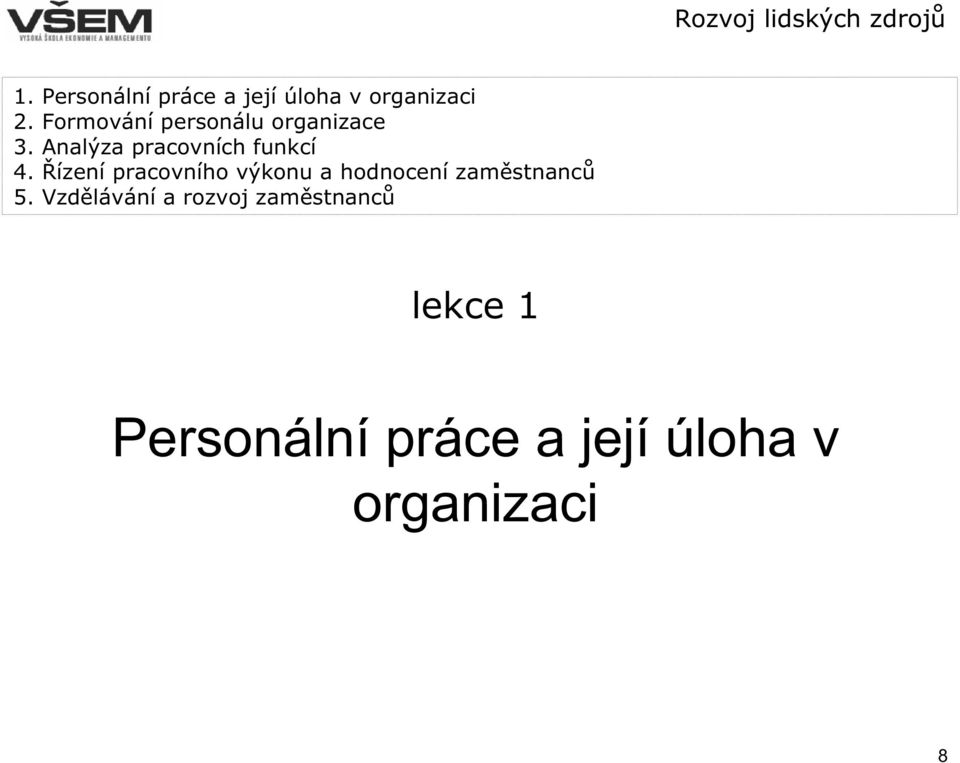 Formování personálu organizace 3. Analýza pracovních funkcí 4.