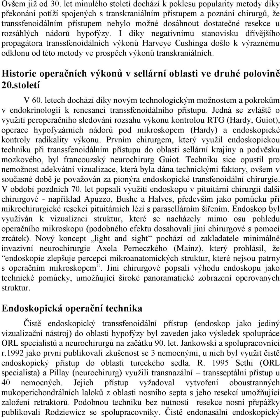 dostatečné resekce u rozsáhlých nádorů hypofýzy.