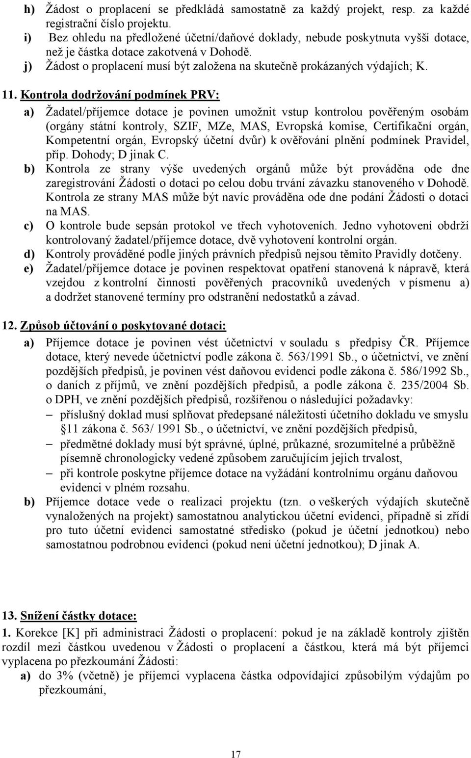 j) Žádost o proplacení musí být založena na skutečně prokázaných výdajích; K. 11.