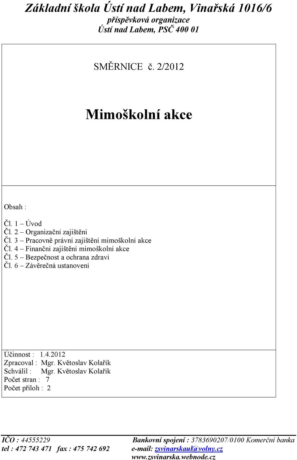 5 Bezpečnost a ochrana zdraví Čl. 6 Závěrečná ustanovení Účinnost : 1.4.