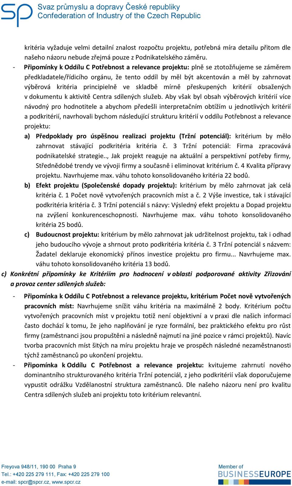 principielně ve skladbě mírně přeskupených kritérií obsažených v dokumentu k aktivitě Centra sdílených služeb.