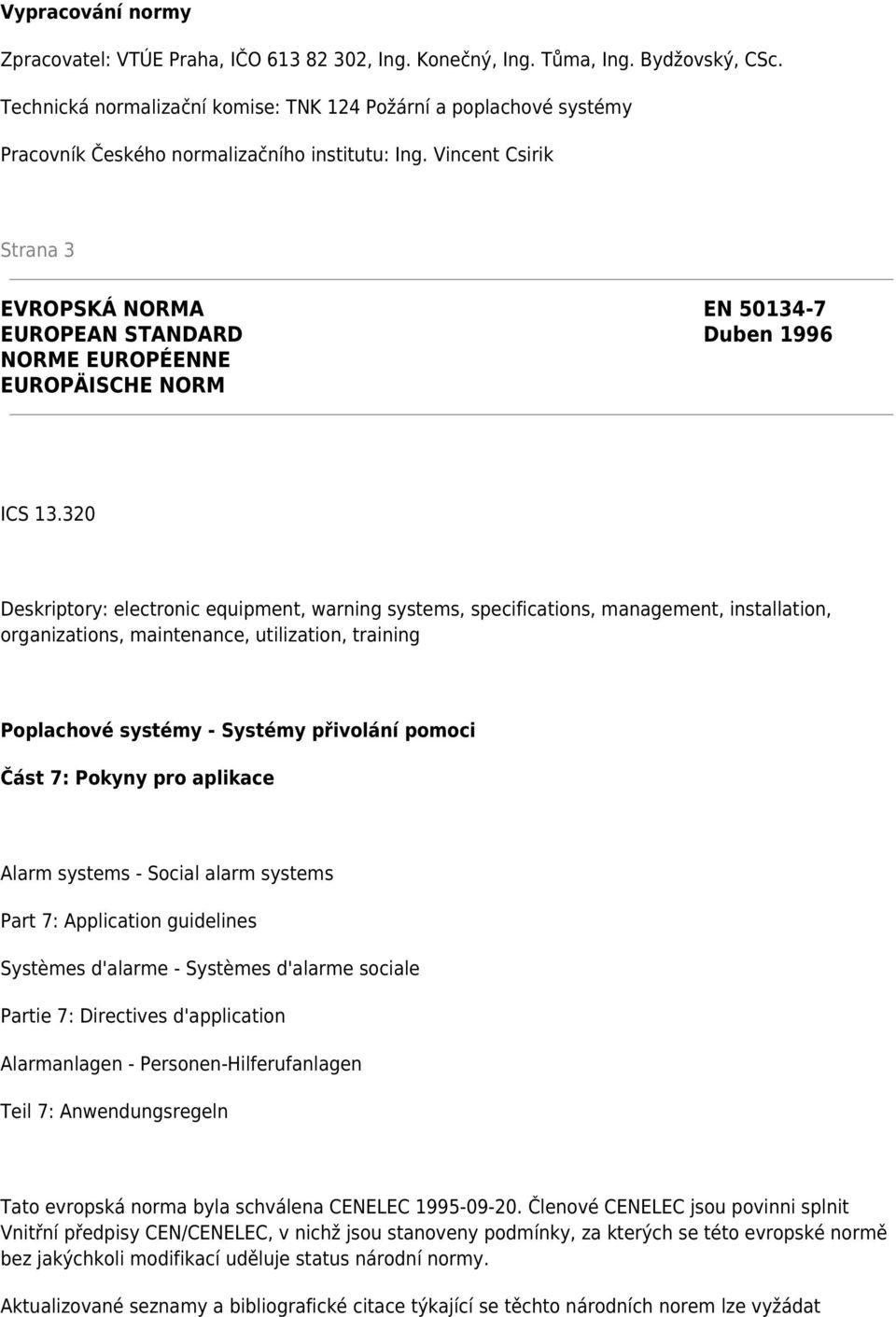 Vincent Csirik Strana 3 EVROPSKÁ NORMA EN 50134-7 EUROPEAN STANDARD Duben 1996 NORME EUROPÉENNE EUROPÄISCHE NORM ICS 13.