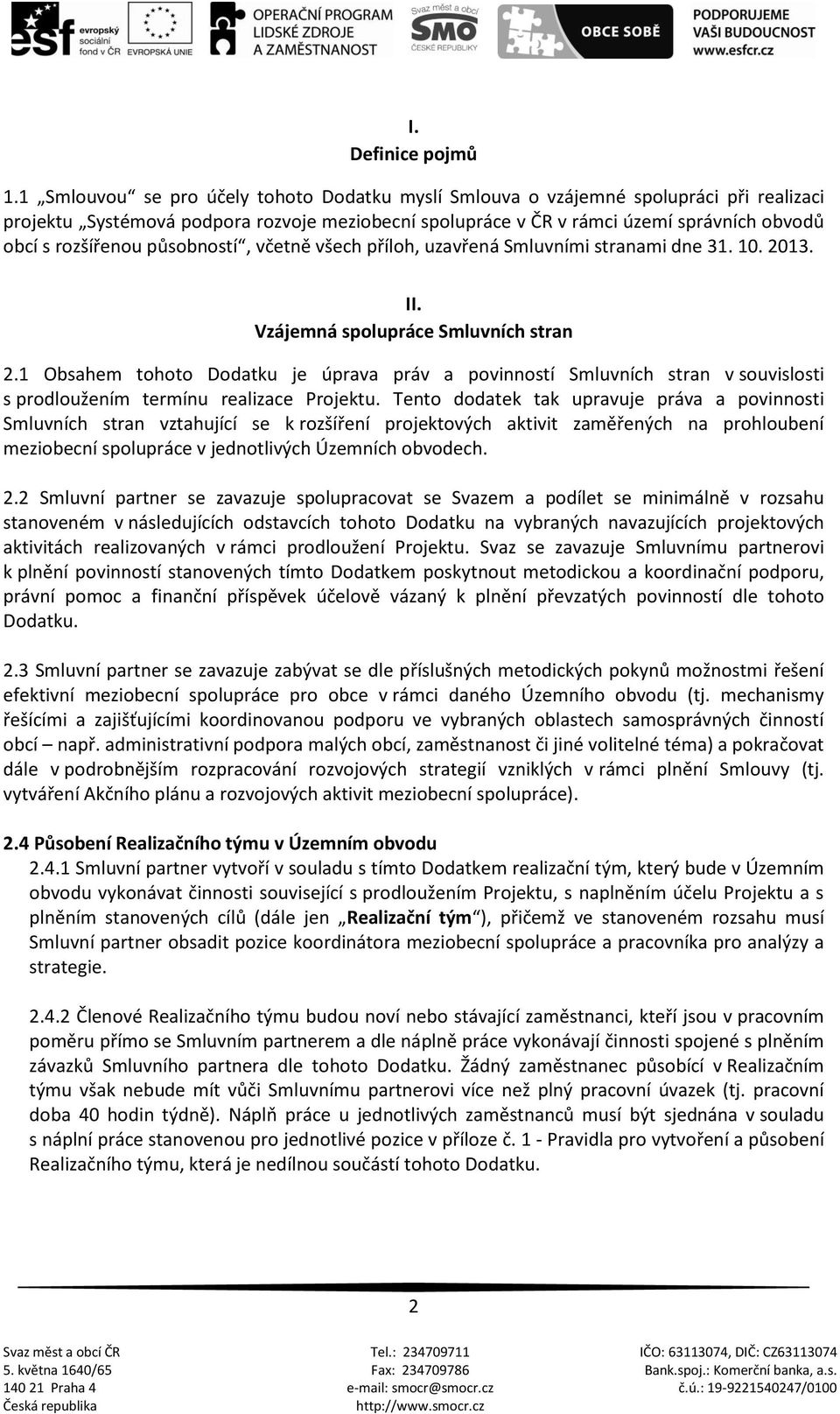 působností, včetně všech příloh, uzavřená Smluvními stranami dne 31. 10. 2013. II. Vzájemná spolupráce Smluvních stran 2.