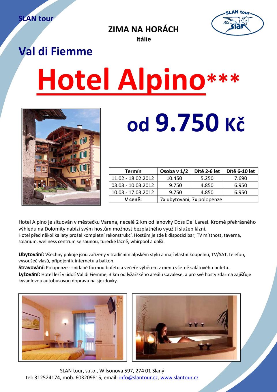 Kromě překrásného výhledu na Dolomity nabízí svým hostům možnost bezplatného využití služeb lázní. Hotel před několika lety prošel kompletní rekonstrukcí.
