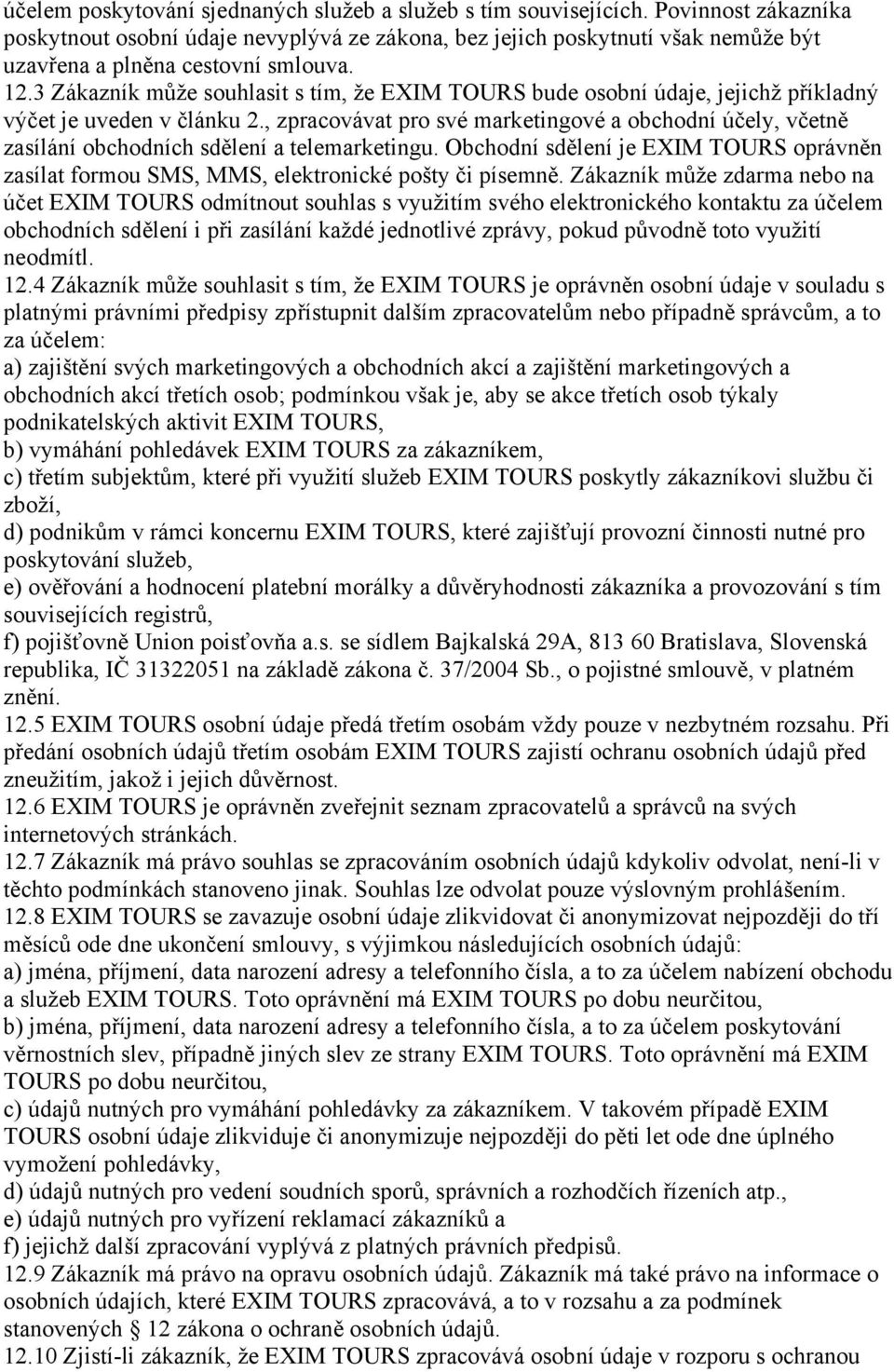 3 Zákazník může souhlasit s tím, že EXIM TOURS bude osobní údaje, jejichž příkladný výčet je uveden v článku 2.