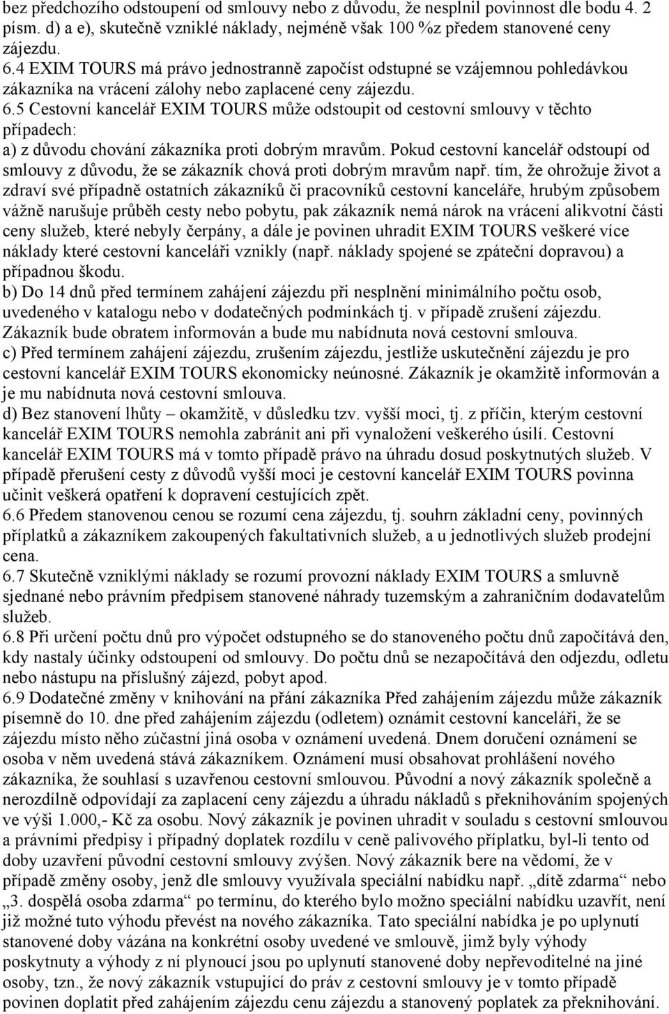 5 Cestovní kancelář EXIM TOURS může odstoupit od cestovní smlouvy v těchto případech: a) z důvodu chování zákazníka proti dobrým mravům.