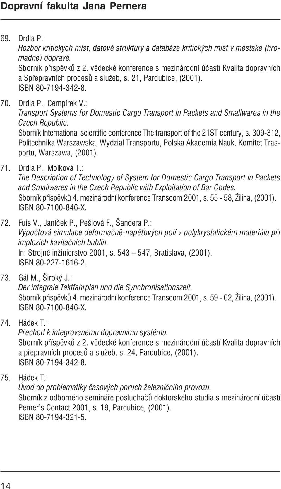 : Transport Systems for Domestic Cargo Transport in Packets and Smallwares in the Czech Republic. Sborník International scientific conference The transport of the 21ST century, s.