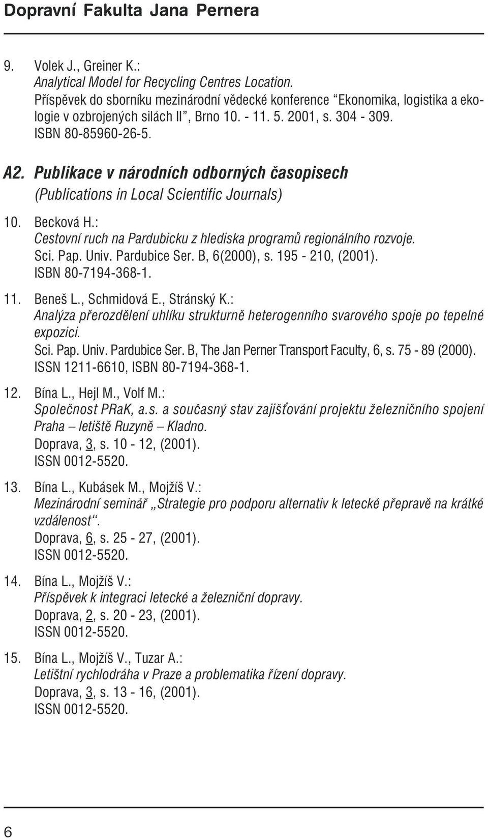 Publikace v národních odborných časopisech (Publications in Local Scientific Journals) 10. Becková H.: Cestovní ruch na Pardubicku z hlediska programů regionálního rozvoje. Sci. Pap. Univ.