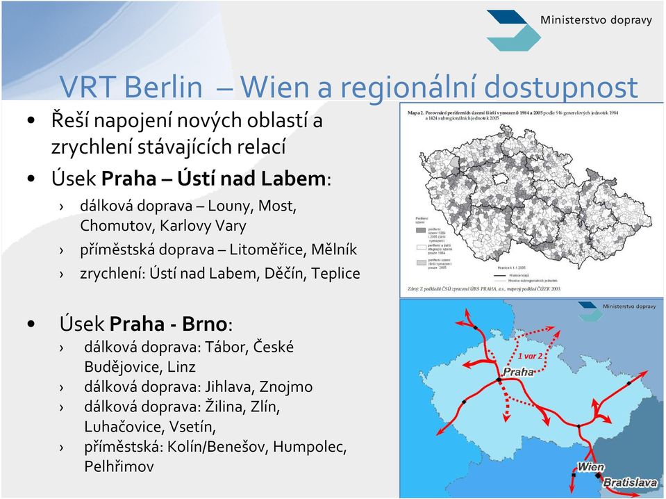 zrychlení: Ústí nad Labem, Děčín, Teplice Úsek Praha -Brno: dálková doprava: Tábor, České Budějovice, Linz