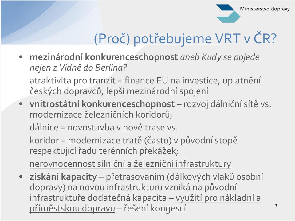 modernizace železničních koridorů; dálnice = novostavba v novétrase vs.