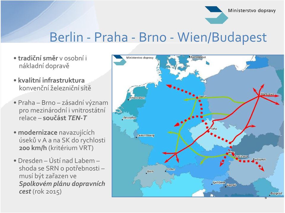 TEN-T modernizacenavazujících úsekův A a na SK do rychlosti 200 km/h(kritérium VRT) Dresden