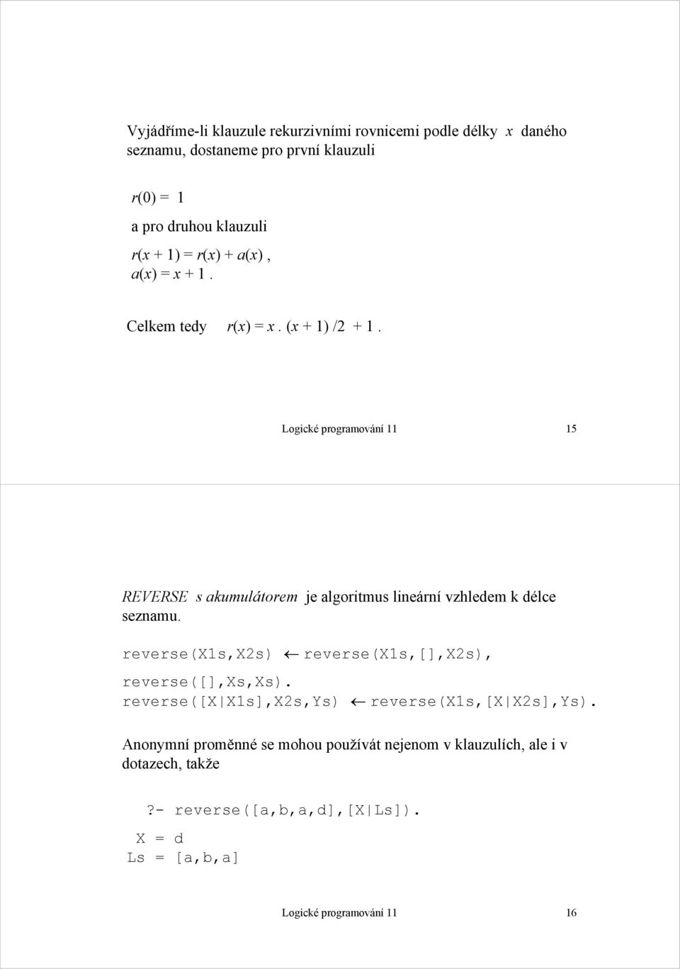 Logické programování 11 15 REVERSE s akumulátorem je algoritmus lineární vzhledem k délce seznamu.