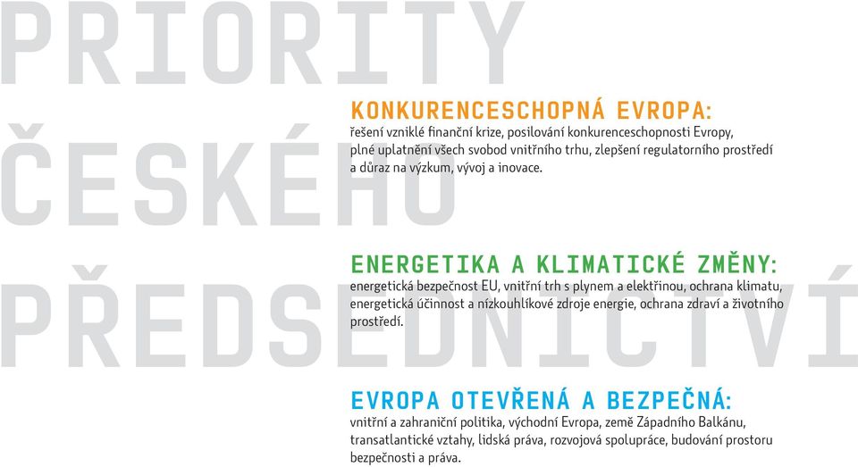 ENERGETIKA A KLIMATICKÉ ZMĚNY: PŘEDSEDNICTVÍ energetická bezpečnost EU, vnitřní trh s plynem a elektřinou, ochrana klimatu, energetická účinnost a