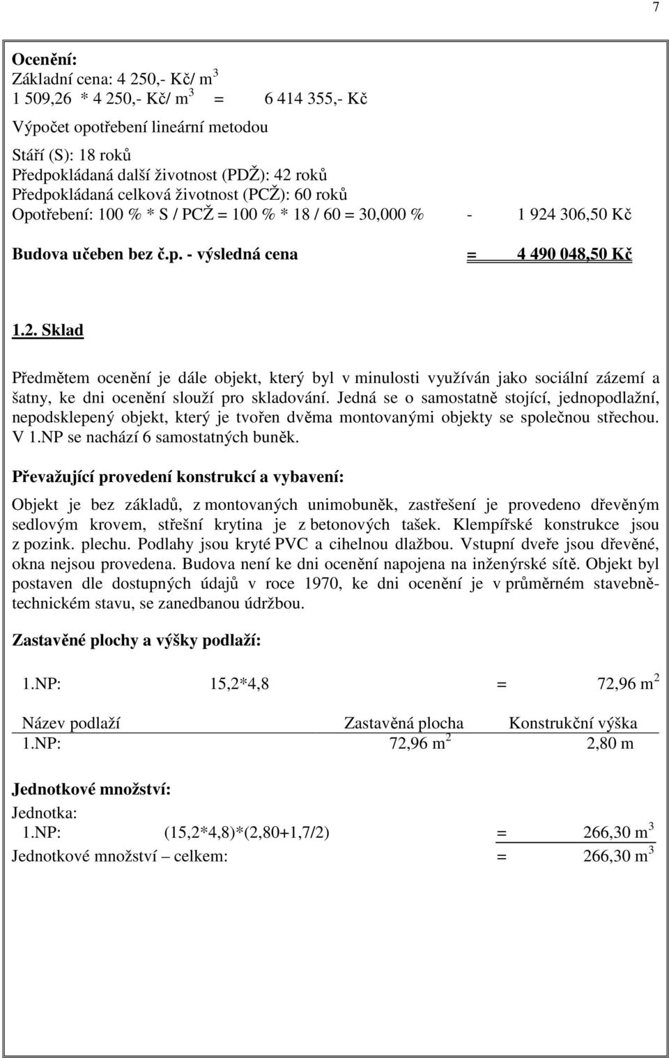 306,50 Kč Budova učeben bez č.p. - výsledná cena = 4 490 048,50 Kč 1.2.