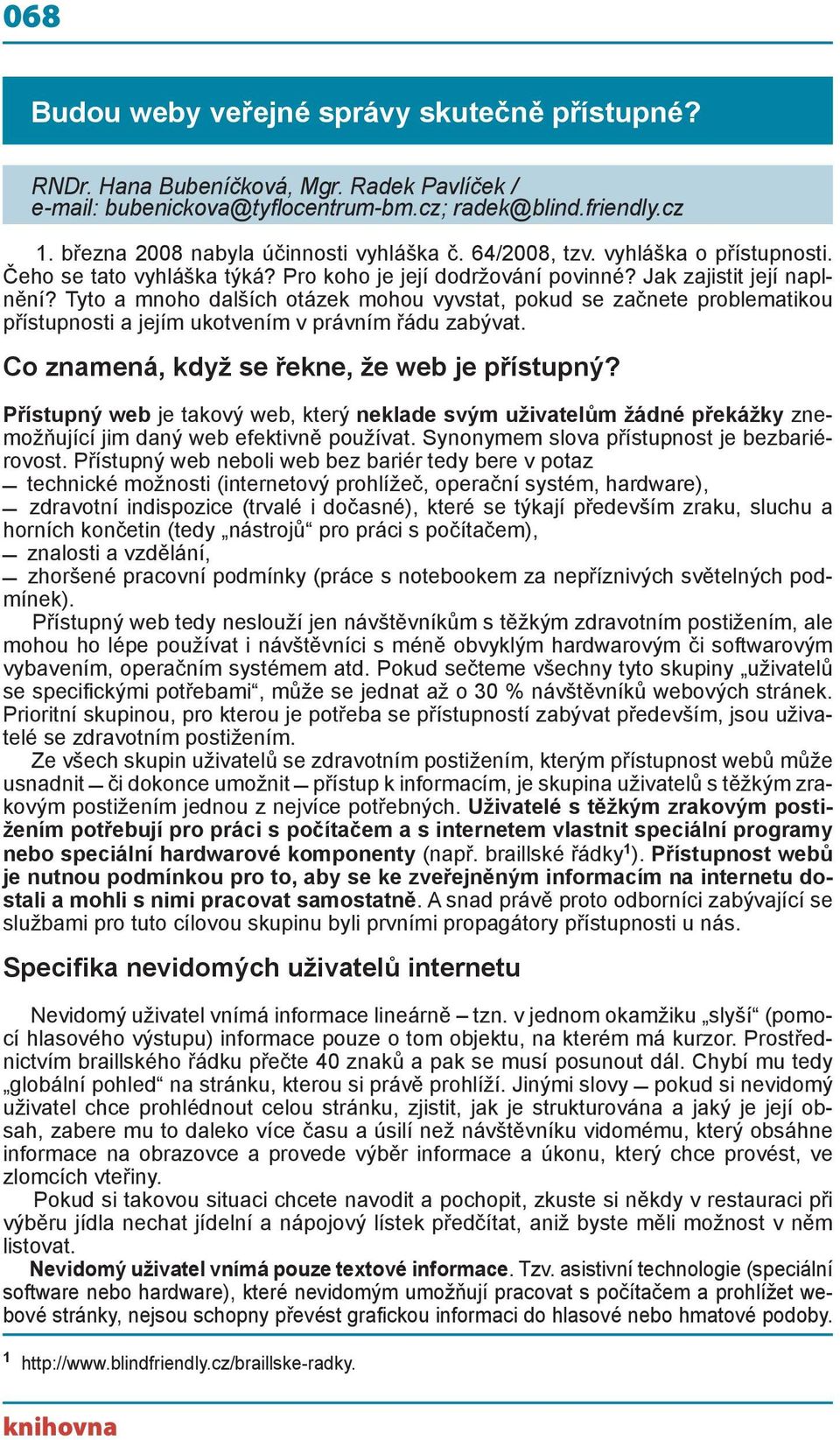 Tyto a mnoho dalších otázek mohou vyvstat, pokud se začnete problematikou přístupnosti a jejím ukotvením v právním řádu zabývat. Co znamená, když se řekne, že web je přístupný?