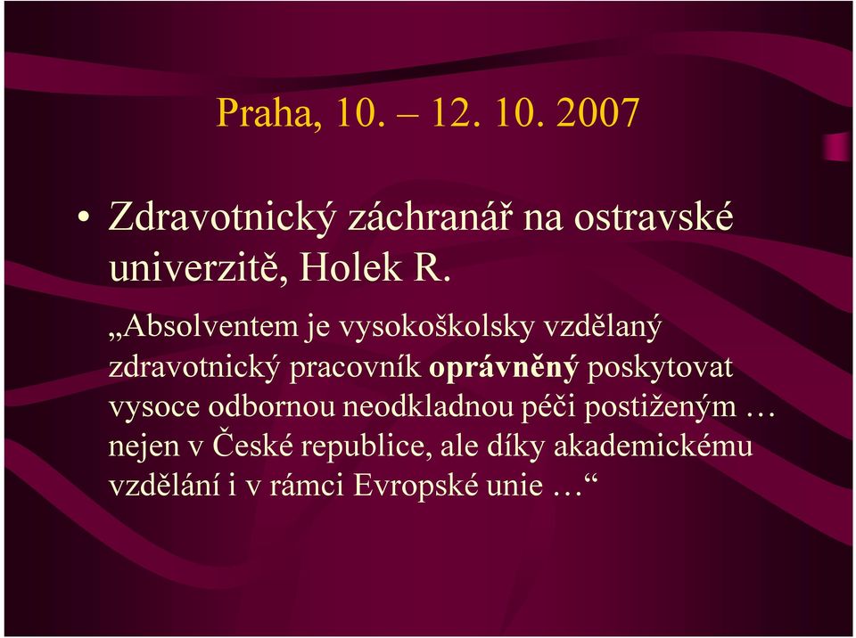 poskytovat vysoce odbornou neodkladnou péči postiženým nejen v České