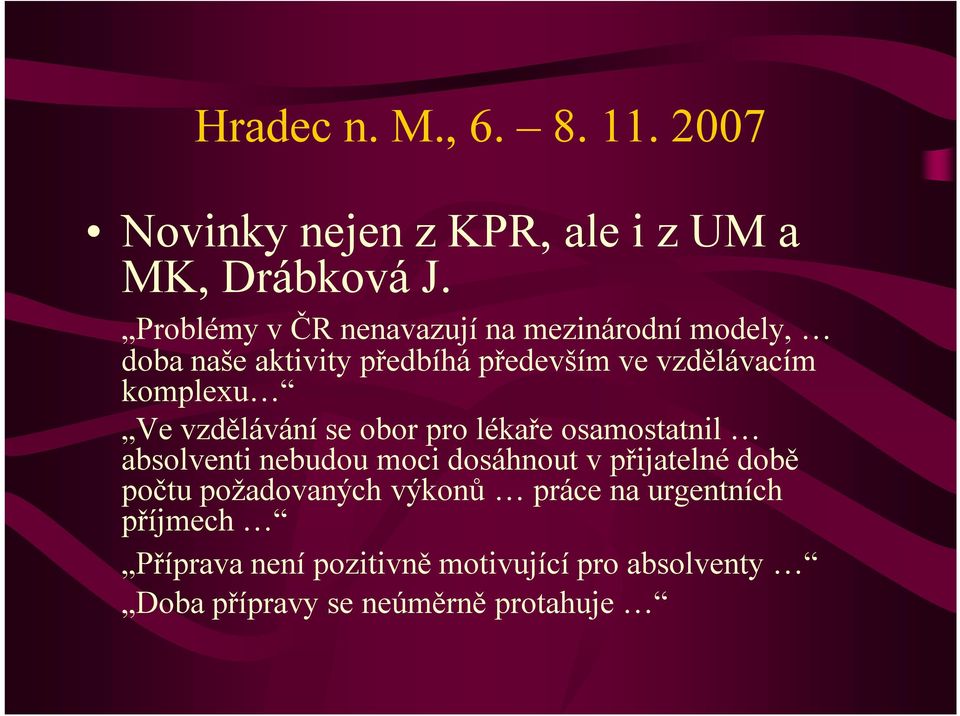 komplexu Ve vzdělávání se obor pro lékaře osamostatnil absolventi nebudou moci dosáhnout v přijatelné době