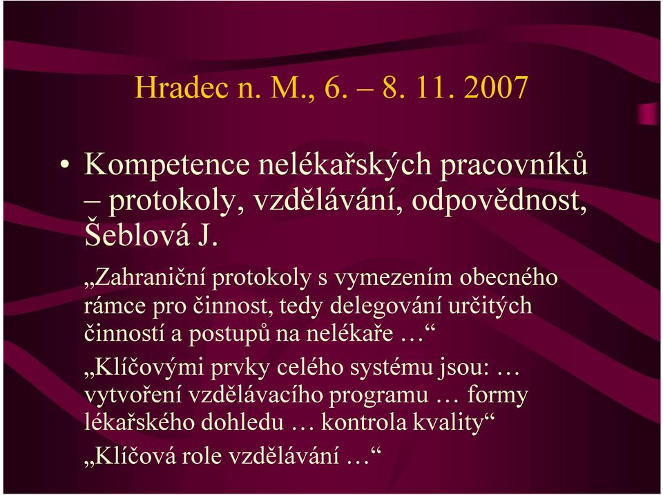 Zahraniční protokoly s vymezením obecného rámce pro činnost, tedy delegování určitých