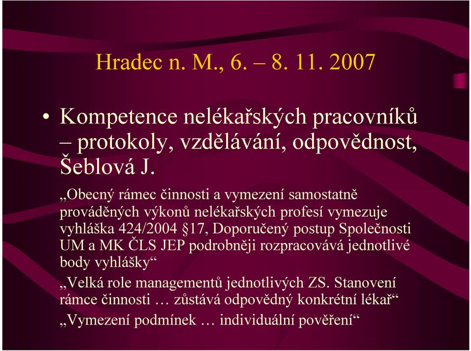 Doporučený postup Společnosti UM a MK ČLS JEP podrobněji rozpracovává jednotlivé body vyhlášky Velká role