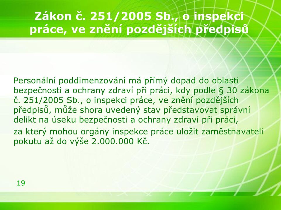 bezpečnosti a ochrany zdraví při práci, kdy podle 30 zákona č. 251/2005 Sb.