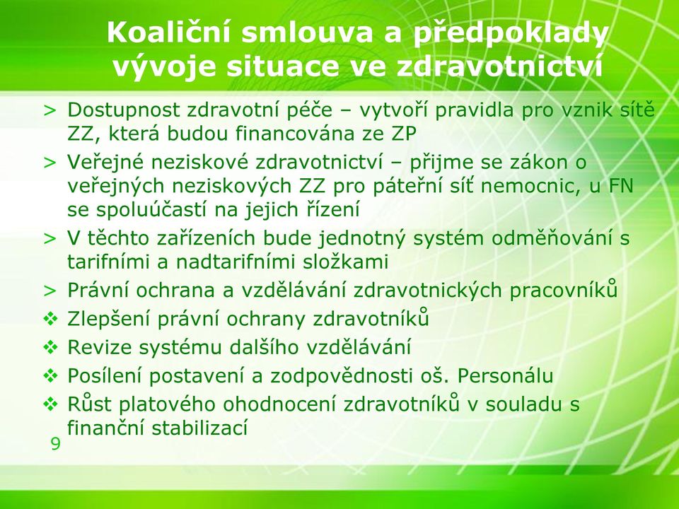 zařízeních bude jednotný systém odměňování s tarifními a nadtarifními složkami > Právní ochrana a vzdělávání zdravotnických pracovníků Zlepšení právní ochrany