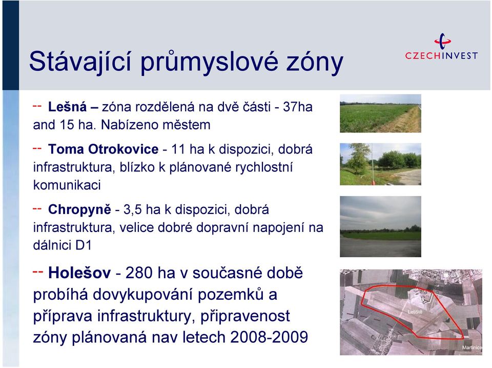 komunikaci Chropyně - 3,5 ha k dispozici, dobrá infrastruktura, velice dobré dopravní napojení na dálnici