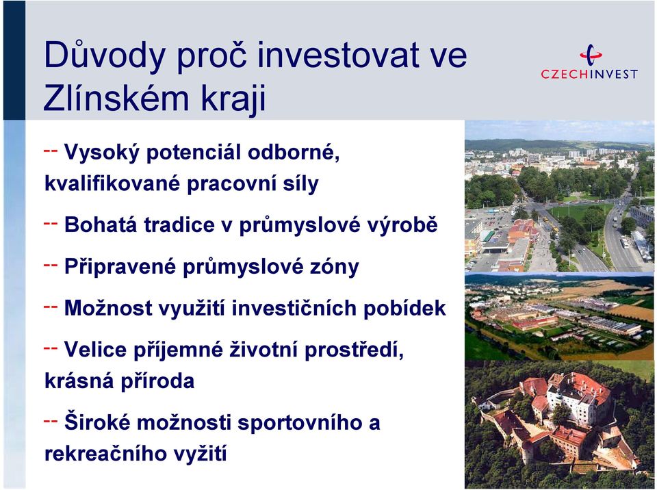 Připravené průmyslové zóny Možnost využití investičních pobídek Velice