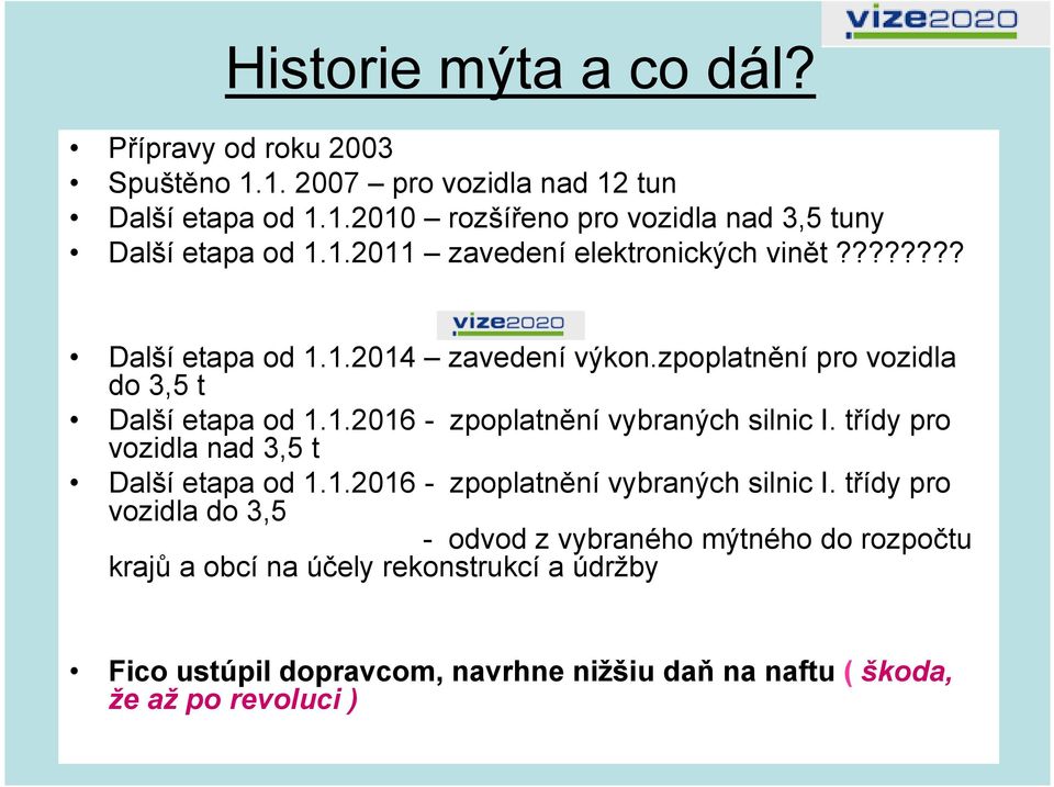 třídy pro vozidla nad 3,5 t Další etapa od 1.1.2016 - zpoplatnění vybraných silnic I.