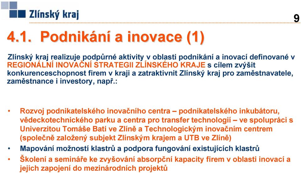 : Rozvoj podnikatelského inovačního centra podnikatelského inkubátoru, vědeckotechnického parku a centra pro transfer technologií ve spolupráci s Univerzitou Tomáše Bati ve Zlíně a