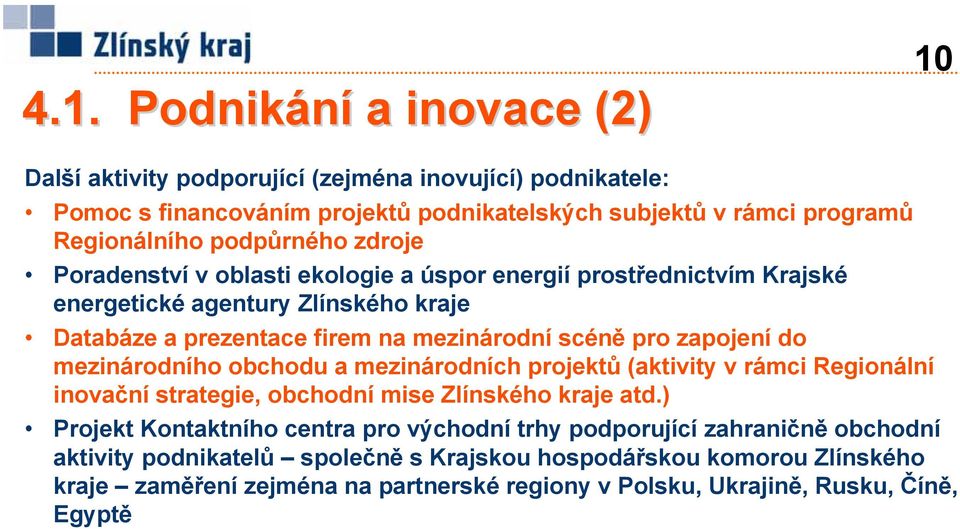 zapojení do mezinárodního obchodu a mezinárodních projektů (aktivity v rámci Regionální inovační strategie, obchodní mise Zlínského kraje atd.