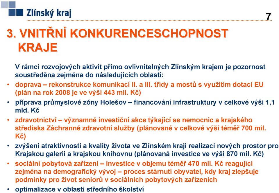 Kč zdravotnictví významné investiční akce týkající se nemocnic a krajského střediska Záchranné zdravotní služby (plánované v celkové výši téměř 700 mil.