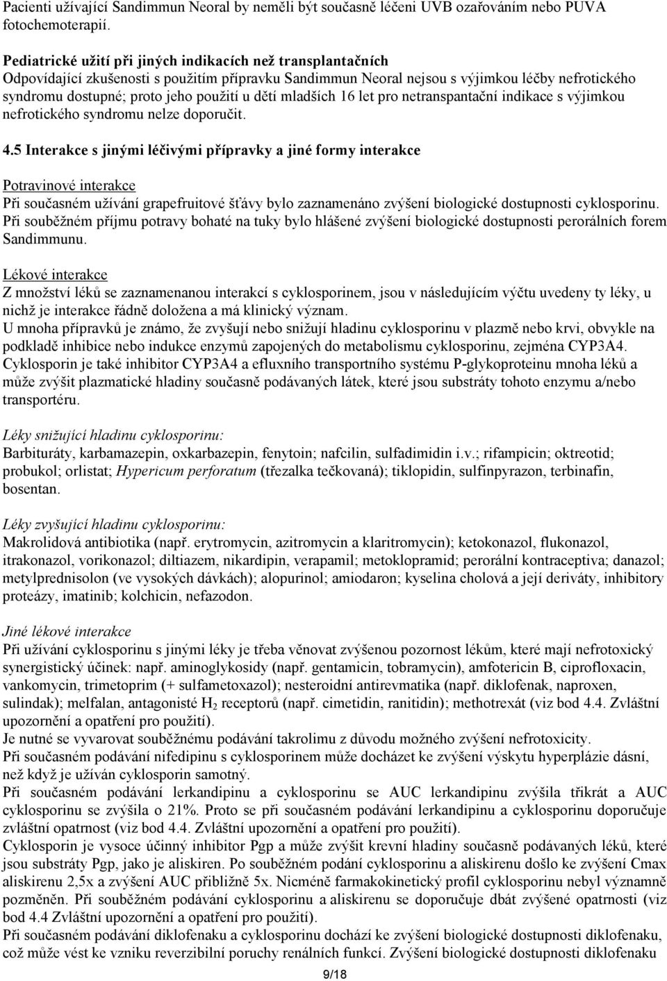 dětí mladších 16 let pro netranspantační indikace s výjimkou nefrotického syndromu nelze doporučit. 4.
