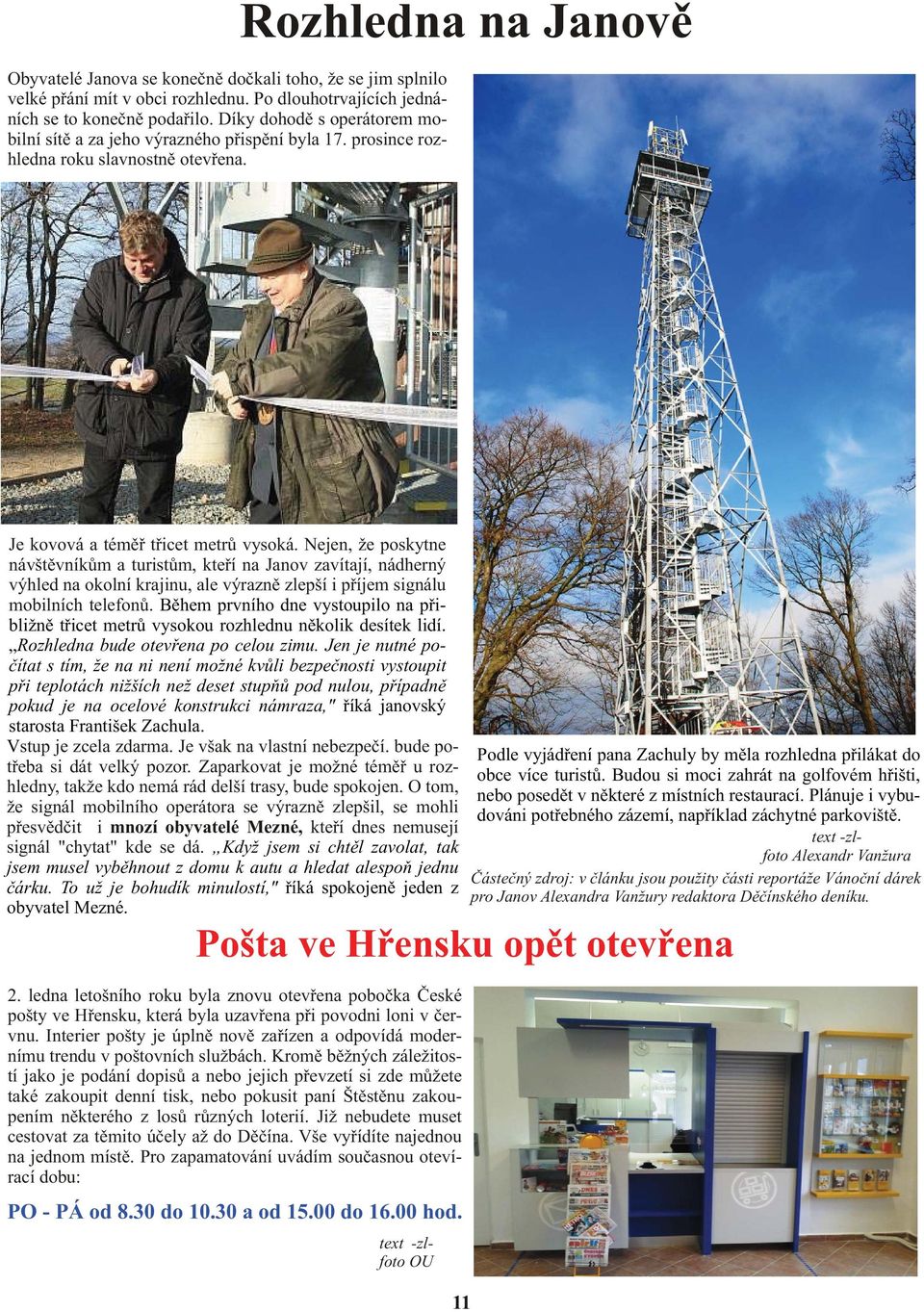 Nejen, že poskytne návštìvníkùm a turistùm, kteøí na Janov zavítají, nádherný výhled na okolní krajinu, ale výraznì zlepší i pøíjem signálu mobilních telefonù.