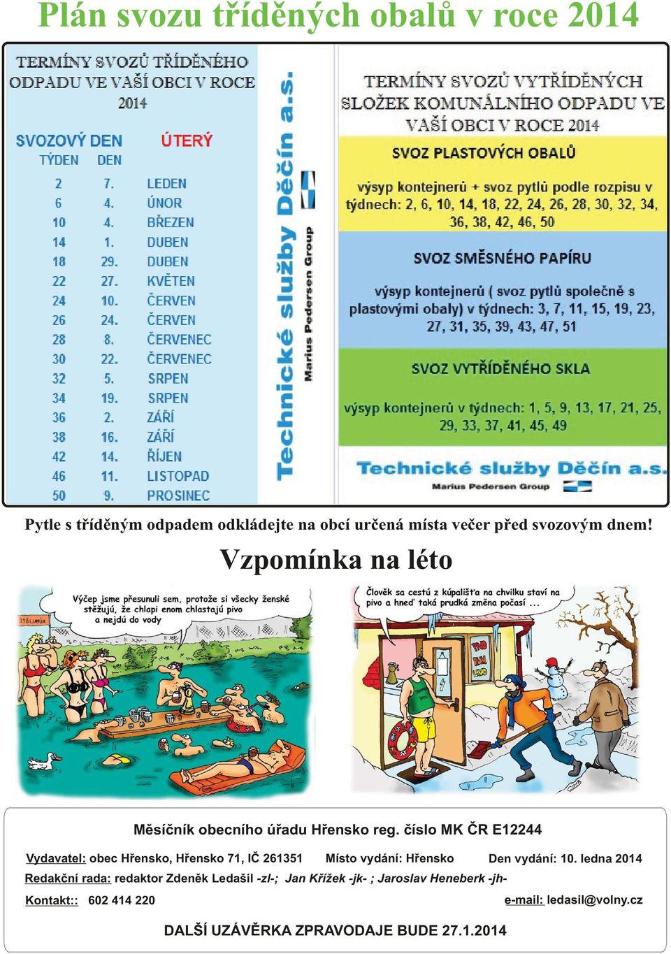 èíslo MK ÈR E12244 Vydavatel: obec Høensko, Høensko 71, IÈ 261351 Místo vydání: Høensko Den vydání: 10.