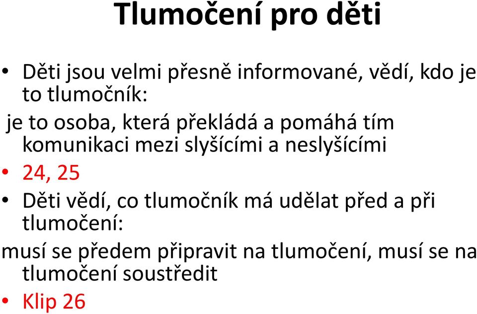 slyšícími a neslyšícími 24, 25 Děti vědí, co tlumočník má udělat před a při