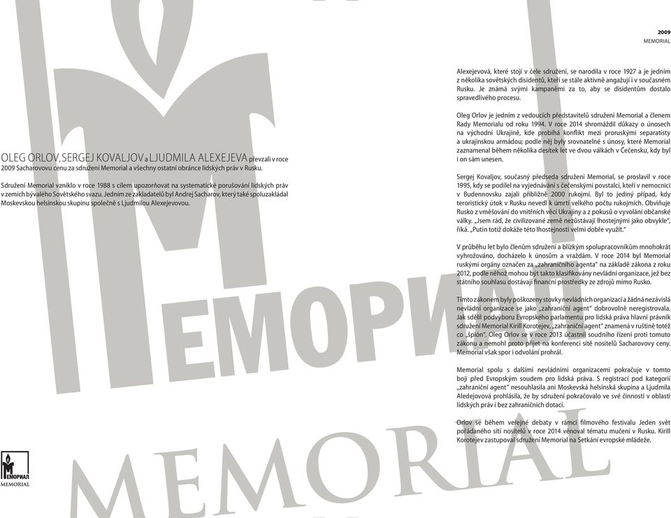 OLEG ORLOV, SERGEJ KOVALJOV a LJUDMILA ALEXEJEVA převzali v roce 2009 Sacharovovu cenu za sdružení Memorial a všechny ostatní obránce lidských práv v Rusku.