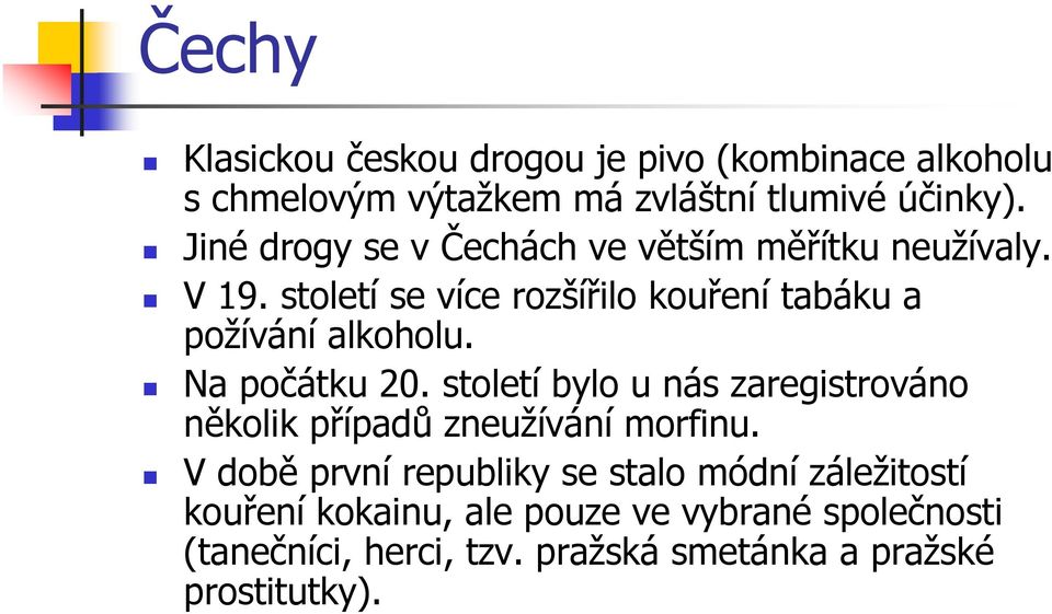 Na počátku 20. století bylo u nás zaregistrováno několik případů zneužívání morfinu.