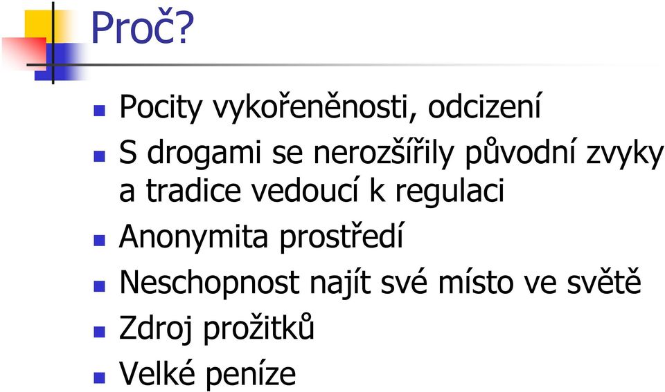 k regulaci Anonymita prostředí Neschopnost