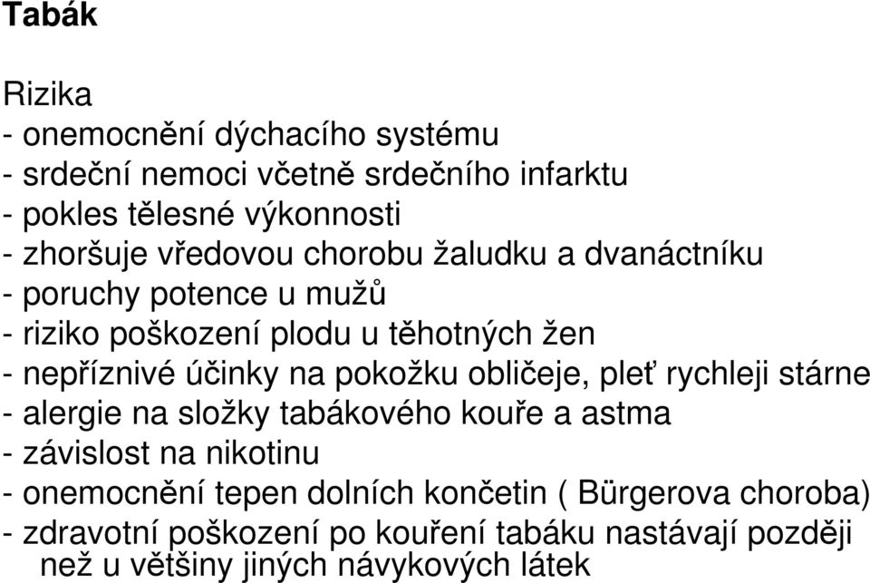 pokožku obličeje, pleť rychleji stárne - alergie na složky tabákového kouře a astma - závislost na nikotinu - onemocnění tepen
