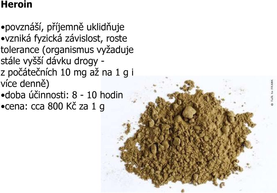 vyšší dávku drogy - z počátečních 10 mg až na 1 g i