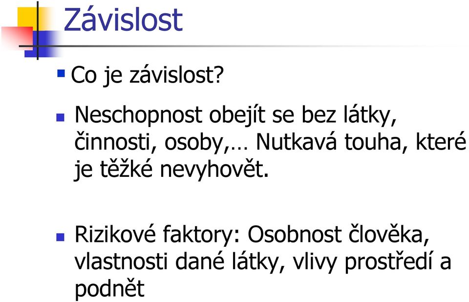 Nutkavá touha, které je těžké nevyhovět.
