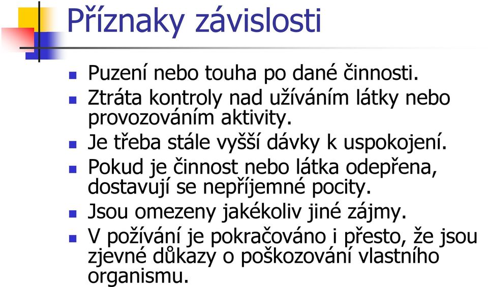 Je třeba stále vyšší dávky k uspokojení.